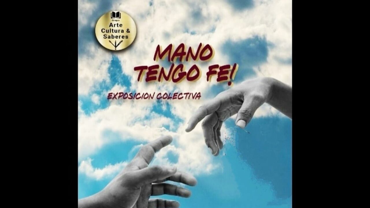 Grupo Arte Cultura y Saberes inaugura exposición «Mano Tengo Fe»